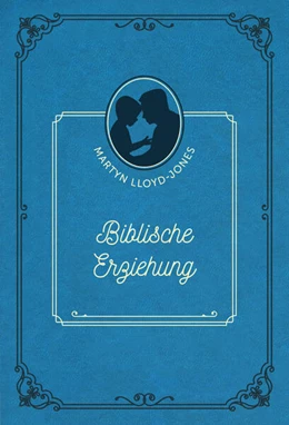 Abbildung von Lloyd-Jones / Voh | Biblische Erziehung | 1. Auflage | 2024 | beck-shop.de