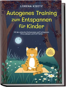 Abbildung von Kibitz | Autogenes Training zum Entspannen für Kinder: Mit den schönsten Fantasiereisen sanft entspannen, Stress abbauen und Kraft tanken - inkl. Körperreise für progressive Muskelentspannung & Audio-Download | 1. Auflage | 2023 | beck-shop.de