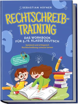 Abbildung von Häfner | Rechtschreibtraining - Das Workbook für 5. / 6. Klasse Deutsch: Spielend und erfolgreich Rechtschreibung zuhause lernen - inkl. 3 Wochen Übungsplan, 5-Minuten-Diktaten & gratis Audio-Dateien | 1. Auflage | 2023 | beck-shop.de