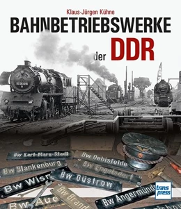 Abbildung von Kühne | Bahnbetriebswerke der DDR | 1. Auflage | 2023 | beck-shop.de