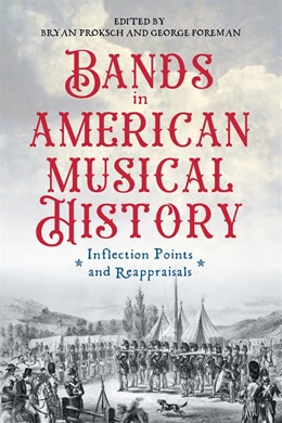 Abbildung von Proksch / Foreman | Bands in American Musical History | 1. Auflage | 2024 | beck-shop.de