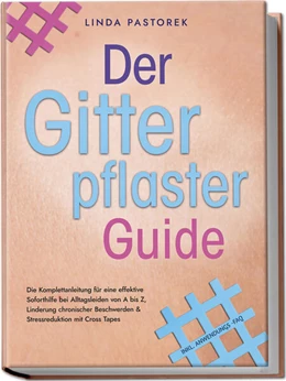 Abbildung von Pastorek | Der Gitterpflaster Guide: Die Komplettanleitung für eine effektive Soforthilfe bei Alltagsleiden von A bis Z, Linderung chronischer Beschwerden & Stressreduktion mit Cross Tapes - inkl. Anwendungs-FAQ | 1. Auflage | 2023 | beck-shop.de
