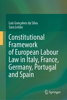 Abbildung von Gonçalves da Silva / Leitão | Constitutional Framework of European Labour Law in Italy, France, Germany, Portugal and Spain | 1. Auflage | 2023 | beck-shop.de