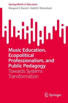 Abbildung von Barrett / Westerlund | Music Education, Ecopolitical Professionalism, and Public Pedagogy | 1. Auflage | 2024 | beck-shop.de