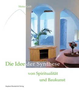 Abbildung von Grill | Die Idee der Synthese von Spiritualität und Baukunst | 3. Auflage | 2023 | beck-shop.de