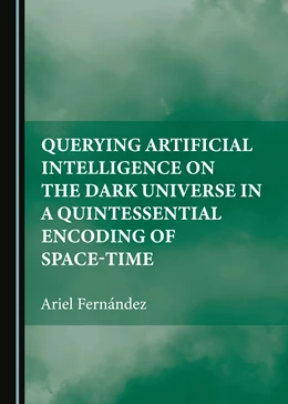 Abbildung von Fernández | Querying Artificial Intelligence on the Dark Universe in a Quintessential Encoding of Space-time | 1. Auflage | 2023 | beck-shop.de