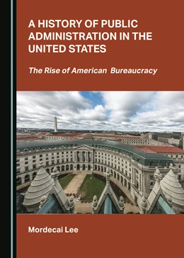 Abbildung von Lee | A History of Public Administration in the United States | 1. Auflage | 2023 | beck-shop.de