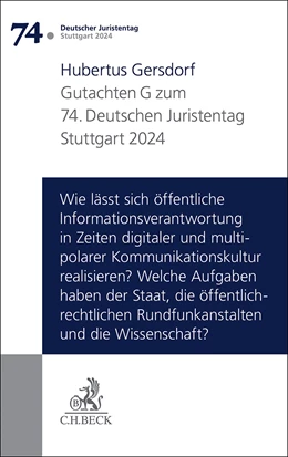 Abbildung von Verhandlungen des 74. Deutschen Juristentages • Stuttgart 2024, Band 1: Gutachten Teil G: Wie lässt sich öffentliche Informationsverantwortung in Zeiten digitaler und multipolarer Kommunikationskultur realisieren? Welche Aufgaben haben der Staat, die öffentlich-rechtlichen Rundfunkanstalten und die Wissenschaft?
 | 1. Auflage | 2024 | beck-shop.de