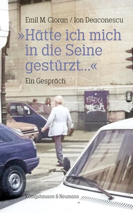 Abbildung von Cioran / Deaconsecu | »Hätte ich mich in die Seine gestürzt…« | 1. Auflage | 2023 | beck-shop.de