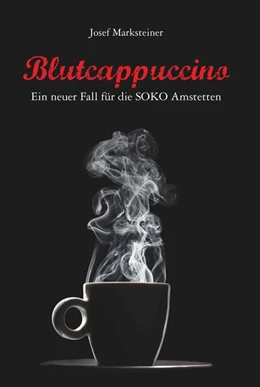 Abbildung von Marksteiner | Blutcappuccino - Ein neuer Fall für die SOKO Amstetten | 1. Auflage | 2023 | beck-shop.de
