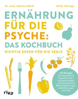 Abbildung von Mörkl / Várnagy | Ernährung für die Psyche: Das Kochbuch | 1. Auflage | 2023 | beck-shop.de