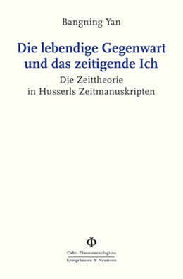 Abbildung von Yan | Die lebendige Gegenwart und das zeitigende Ich | 1. Auflage | 2024 | 63 | beck-shop.de