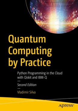 Abbildung von Silva | Quantum Computing by Practice | 2. Auflage | 2023 | beck-shop.de