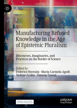 Abbildung von Neresini / Agodi | Manufacturing Refused Knowledge in the Age of Epistemic Pluralism | 1. Auflage | 2024 | beck-shop.de