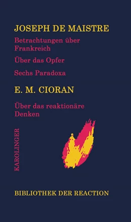 Abbildung von Maistre / Cioran | Betrachtungen über Frankreich/Über das Opfer/Sechs Paradoxa an die Marquise von Nav.../Über das reaktionäre Denken | 1. Auflage | 2023 | beck-shop.de