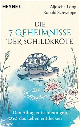 Abbildung von Long / Schweppe | Die 7 Geheimnisse der Schildkröte (vollständig aktualisierte und erweiterte Neuausgabe) | 1. Auflage | 2023 | beck-shop.de