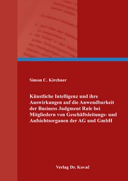 Abbildung von Kirchner | Künstliche Intelligenz und ihre Auswirkungen auf die Anwendbarkeit der Business Judgment Rule bei Mitgliedern von Geschäftsleitungs- und Aufsichtsorganen der AG und GmbH | 1. Auflage | 2023 | 268 | beck-shop.de