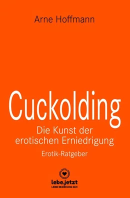 Abbildung von Hoffmann / Www. Lebe. Jetzt | Cuckolding - Die Kunst der erotischen Erniedrigung | Erotischer Ratgeber | 1. Auflage | 2023 | beck-shop.de