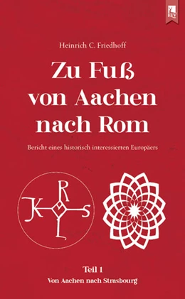 Abbildung von Friedhoff | Zu Fuß von Aachen nach Rom: Bericht eines historisch interessierten Europäers | 1. Auflage | 2023 | beck-shop.de