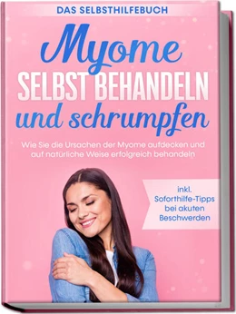 Abbildung von Cornelsen | Myome selbst behandeln und schrumpfen - Das Selbsthilfebuch: Wie Sie die Ursachen der Myome aufdecken und auf natürliche Weise erfolgreich behandeln - inkl. Soforthilfe-Tipps bei akuten Beschwerden | 1. Auflage | 2023 | beck-shop.de