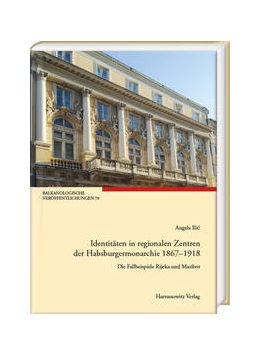 Abbildung von Ilic | Identitäten in regionalen Zentren der Habsburgermonarchie 1867-1918 | 1. Auflage | 2024 | beck-shop.de