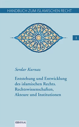 Abbildung von Kurnaz | Entstehung und Entwicklung des islamischen Rechts. | 1. Auflage | 2023 | beck-shop.de