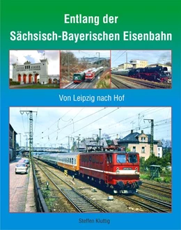 Abbildung von Kluttig | Entlang der Sächsisch-Bayerischen Eisenbahn | 1. Auflage | 2023 | beck-shop.de