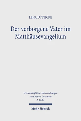 Abbildung von Lütticke | Der verborgene Vater im Matthäusevangelium | 1. Auflage | 2024 | 617 | beck-shop.de