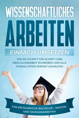 Abbildung von Schreiber | Wissenschaftliches Arbeiten einfach umsetzen: Wie Sie Schritt für Schritt Ihre Abschlussarbeit schreiben und alle Formalitäten perfekt einhalten/Für erfolgreiche Bachelor-, Master- und Seminararbeiten | 1. Auflage | 2023 | beck-shop.de