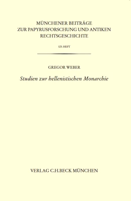 Abbildung von Weber, Gregor | Münchener Beiträge zur Papyrusforschung Heft 123: Studien zur hellenistischen Monarchie | 1. Auflage | 2024 | Heft 123 | beck-shop.de