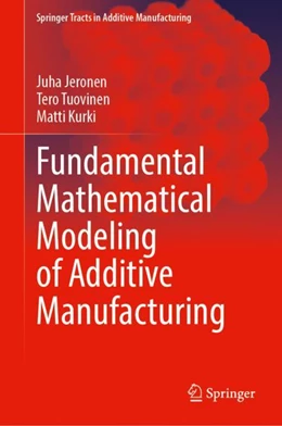 Abbildung von Jeronen / Tuovinen | Fundamental Mathematical Modeling of Additive Manufacturing | 1. Auflage | 2023 | beck-shop.de