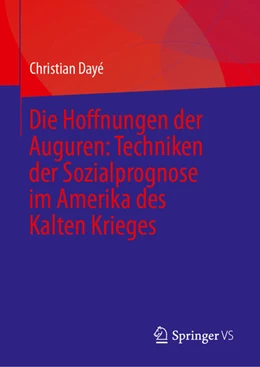 Abbildung von Dayé | Die Hoffnungen der Auguren: Techniken der Sozialprognose im Amerika des Kalten Krieges | 1. Auflage | 2024 | beck-shop.de