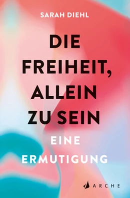 Abbildung von Diehl | Die Freiheit, allein zu sein | 1. Auflage | 2024 | beck-shop.de