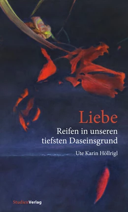 Abbildung von Höllrigl | Liebe - Reifen in unseren tiefsten Daseinsgrund | 1. Auflage | 2023 | beck-shop.de