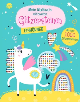 Abbildung von Mein Malbuch mit bunten Glitzersteinen. Einhörner (Mit über 1.000 Glitzersteinen) | 1. Auflage | 2024 | beck-shop.de