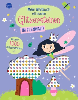 Abbildung von Mein Malbuch mit bunten Glitzersteinen. Im Feenwald (Mit über 1.000 Glitzersteinen) | 1. Auflage | 2024 | beck-shop.de