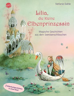 Abbildung von Dahle | Lilia, die kleine Elbenprinzessin. Magische Geschichten aus dem Seerosenschlösschen | 1. Auflage | 2024 | beck-shop.de