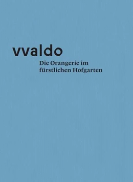 Abbildung von Erhart | vvaldo - Die Orangerie im fürstlichen Hofgarten | 1. Auflage | 2023 | beck-shop.de