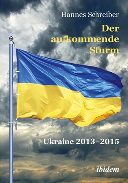 Abbildung von Schreiber | Der aufkommende Sturm: Ukraine 2013–2015 | 1. Auflage | 2023 | beck-shop.de
