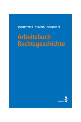 Abbildung von Schmetterer / Staudigl-Ciechowicz | Arbeitsbuch Rechtsgeschichte | 1. Auflage | 2023 | beck-shop.de