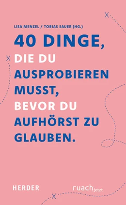 Abbildung von Menzel / Sauer | 40 Dinge, die du ausprobieren musst, bevor du aufhörst zu glauben | 1. Auflage | 2024 | beck-shop.de