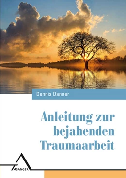 Abbildung von Danner | Anleitung zur bejahenden Traumaarbeit | 1. Auflage | 2023 | beck-shop.de