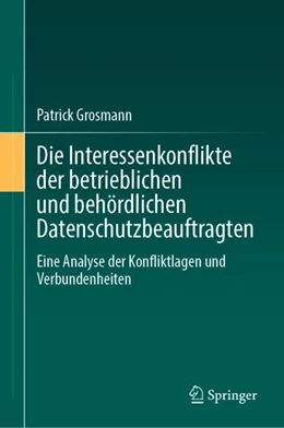 Abbildung von Grosmann | Die Interessenkonflikte der betrieblichen und behördlichen Datenschutzbeauftragten | 1. Auflage | 2024 | beck-shop.de