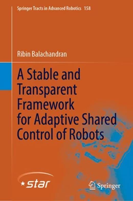Abbildung von Balachandran | A Stable and Transparent Framework for Adaptive Shared Control of Robots | 1. Auflage | 2024 | beck-shop.de