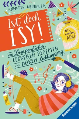 Abbildung von Neubauer / Ravensburger Verlag GmbH | Ist doch Isy!, Band 2: Von Lampenfieber, leckeren Rezepten und meinem Lieblingssong (Wunderschön gestaltetes Kinderbuch mit einer spannenden Geschichte und vielen DIY-Anleitungen) | 1. Auflage | 2024 | beck-shop.de