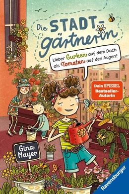Abbildung von Mayer / Ravensburger Verlag GmbH | Die Stadtgärtnerin, Band 1: Lieber Gurken auf dem Dach als Tomaten auf den Augen (Bestseller-Autorin von 