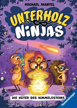 Abbildung von Mantel / Ravensburger Verlag GmbH | Unterholz-Ninjas, Band 2: Die Hüter des Himmelssteins (tierisch witziges Waldabenteuer ab 8 Jahre) | 1. Auflage | 2024 | beck-shop.de