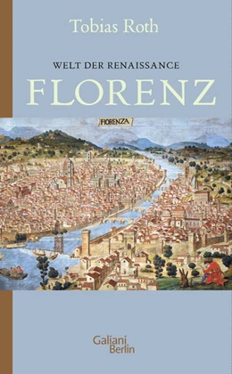 Abbildung von Roth | Welt der Renaissance: Florenz | 1. Auflage | 2024 | beck-shop.de