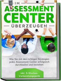 Abbildung von Grapengeter | Im Assessment Center überzeugen: Wie Sie mit den richtigen Strategien jedes Assessment Center erfolgreich durchlaufen und bestehen - inkl. 5-Wochen-Vorbereitungsguide | 1. Auflage | 2023 | beck-shop.de