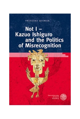 Abbildung von Quabeck | Not I - Kazuo Ishiguro and the Politics of Misrecognition | 1. Auflage | 2023 | beck-shop.de